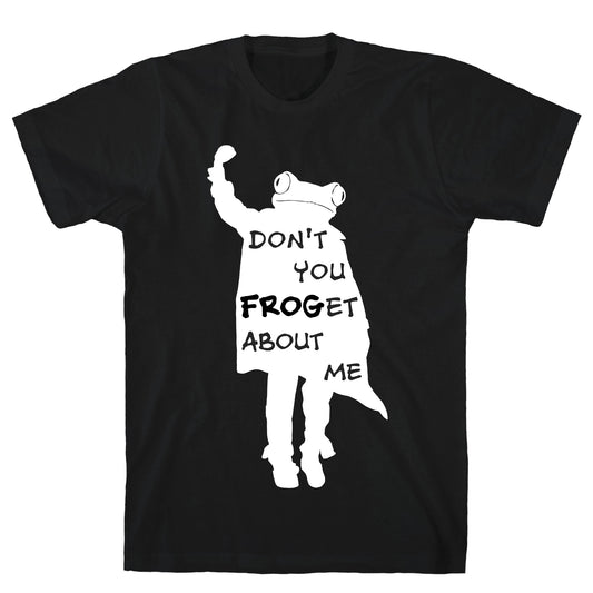 Don't You Frog-et About Me T-Shirt