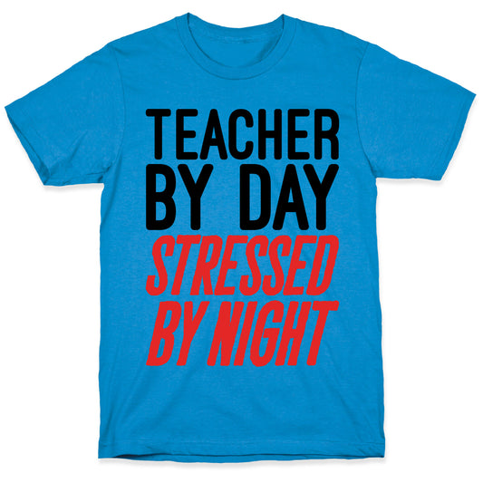 Teacher By Day Stressed By Night T-Shirt