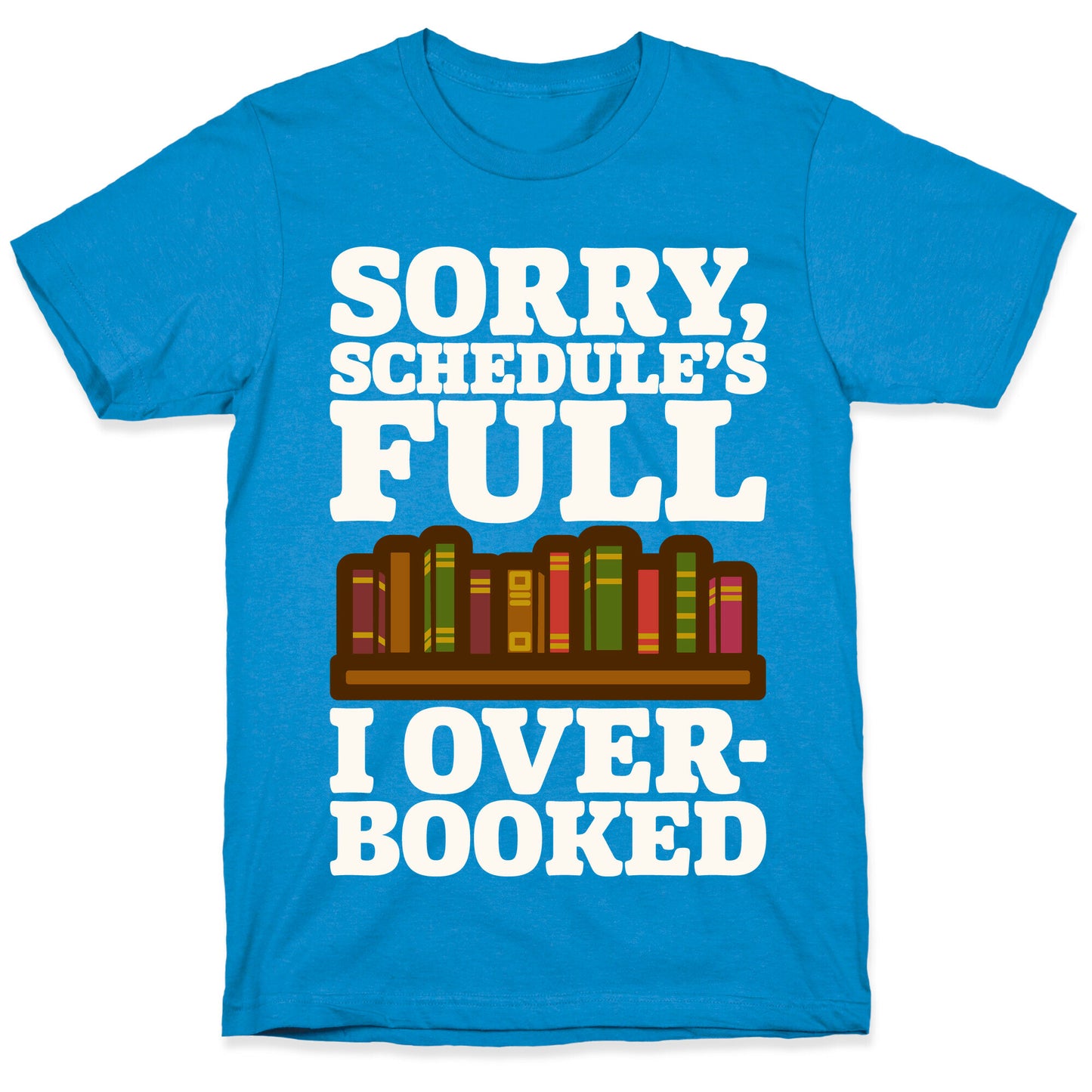 Sorry Schedule's Full I Overbooked White Print T-Shirt