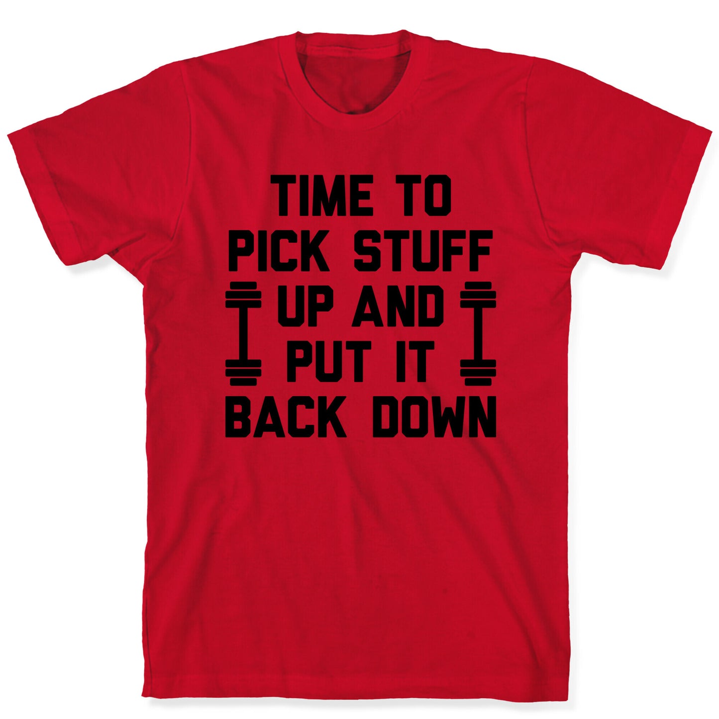 Time To Pick Stuff Up And Put It Back Down T-Shirt
