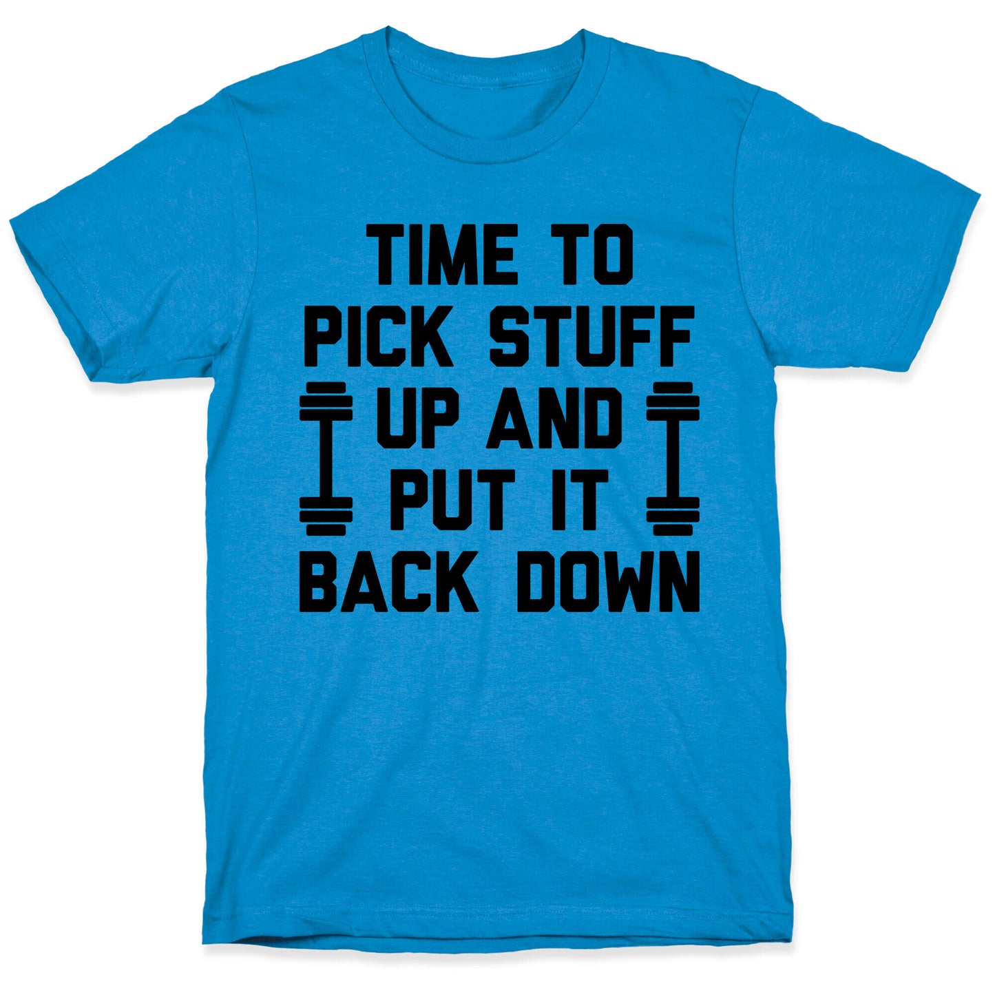 Time To Pick Stuff Up And Put It Back Down T-Shirt
