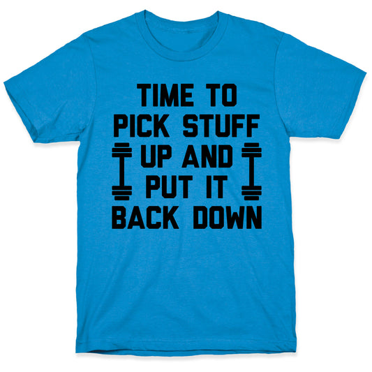Time To Pick Stuff Up And Put It Back Down T-Shirt