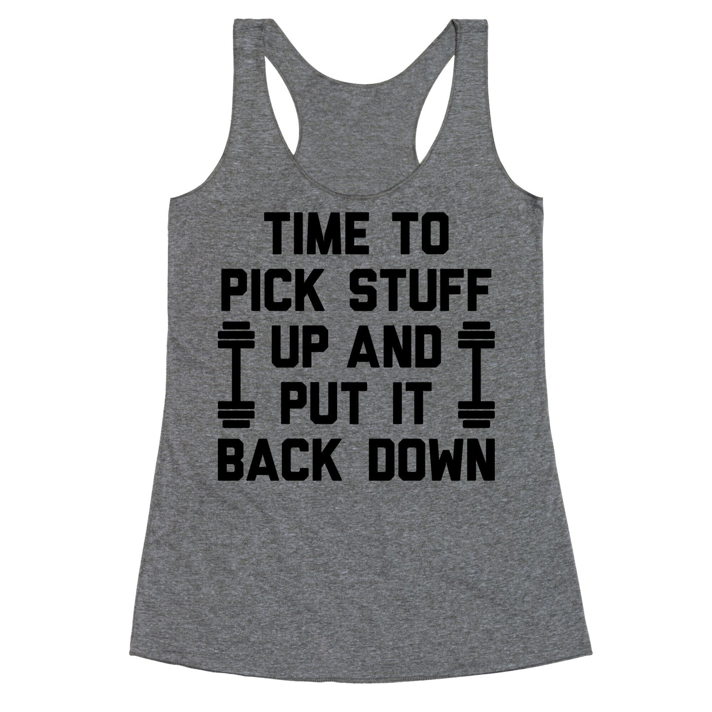 Time To Pick Stuff Up And Put It Back Down Racerback Tank