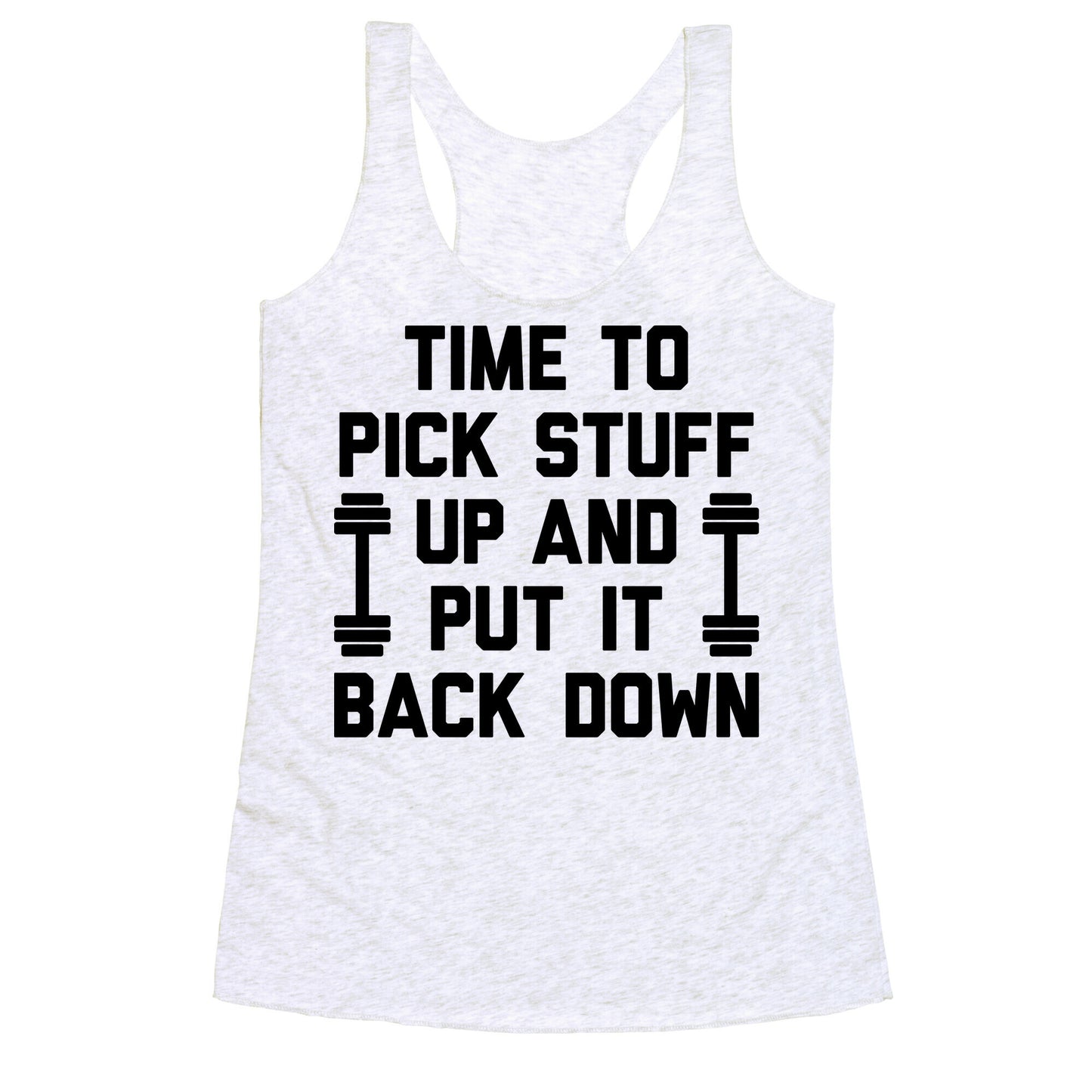 Time To Pick Stuff Up And Put It Back Down Racerback Tank