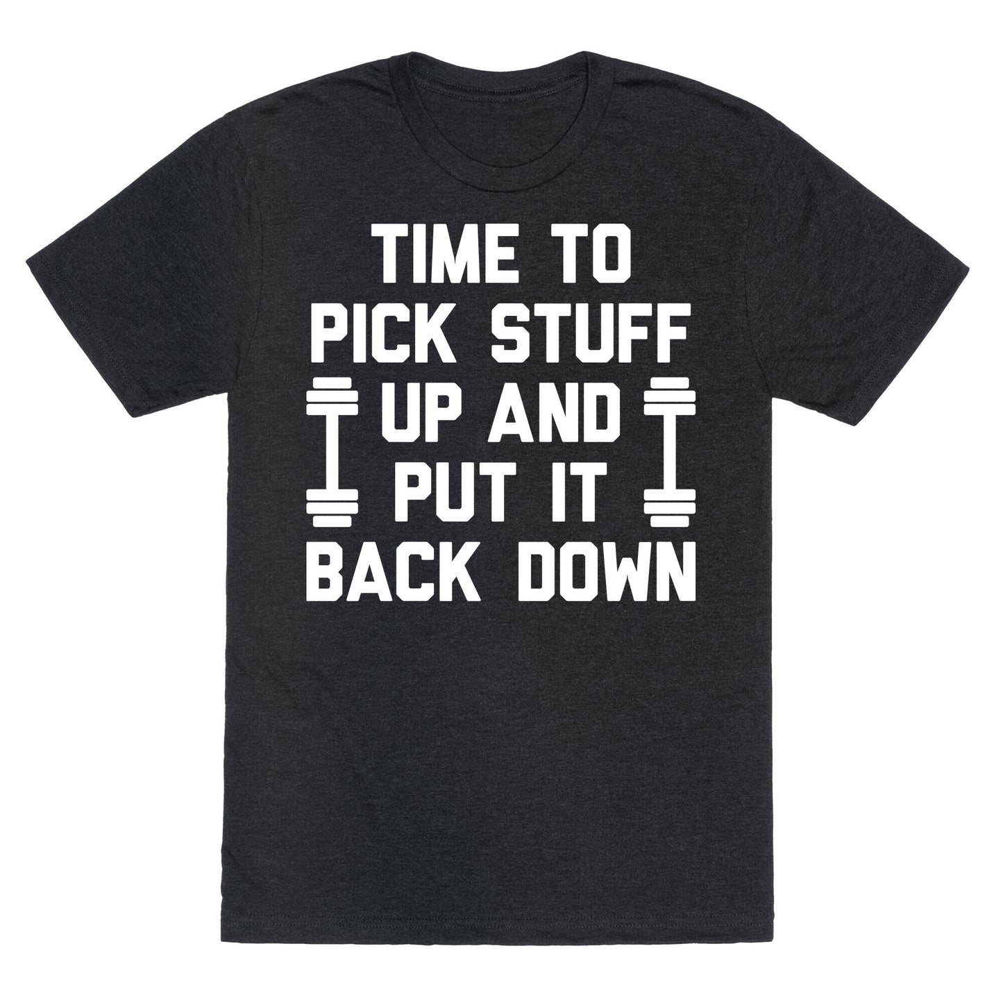 Time To Pick Stuff Up And Put It Back Down Unisex Triblend Tee