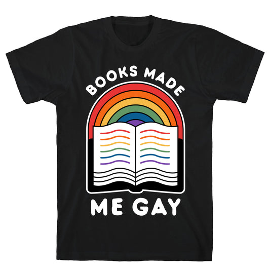 Books Made Me Gay T-Shirt