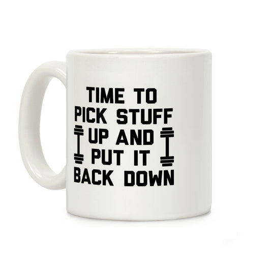 Time To Pick Stuff Up And Put It Back Down Coffee Mug