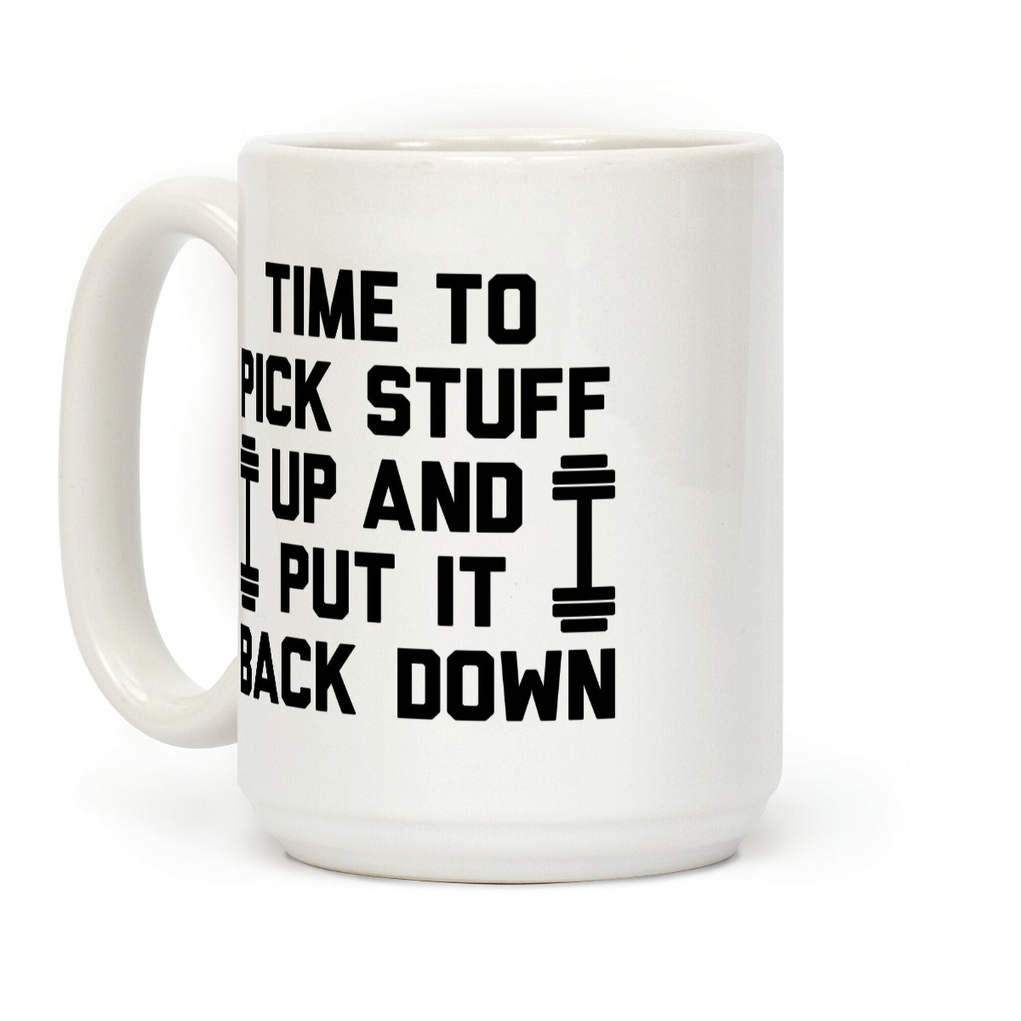 Time To Pick Stuff Up And Put It Back Down Coffee Mug