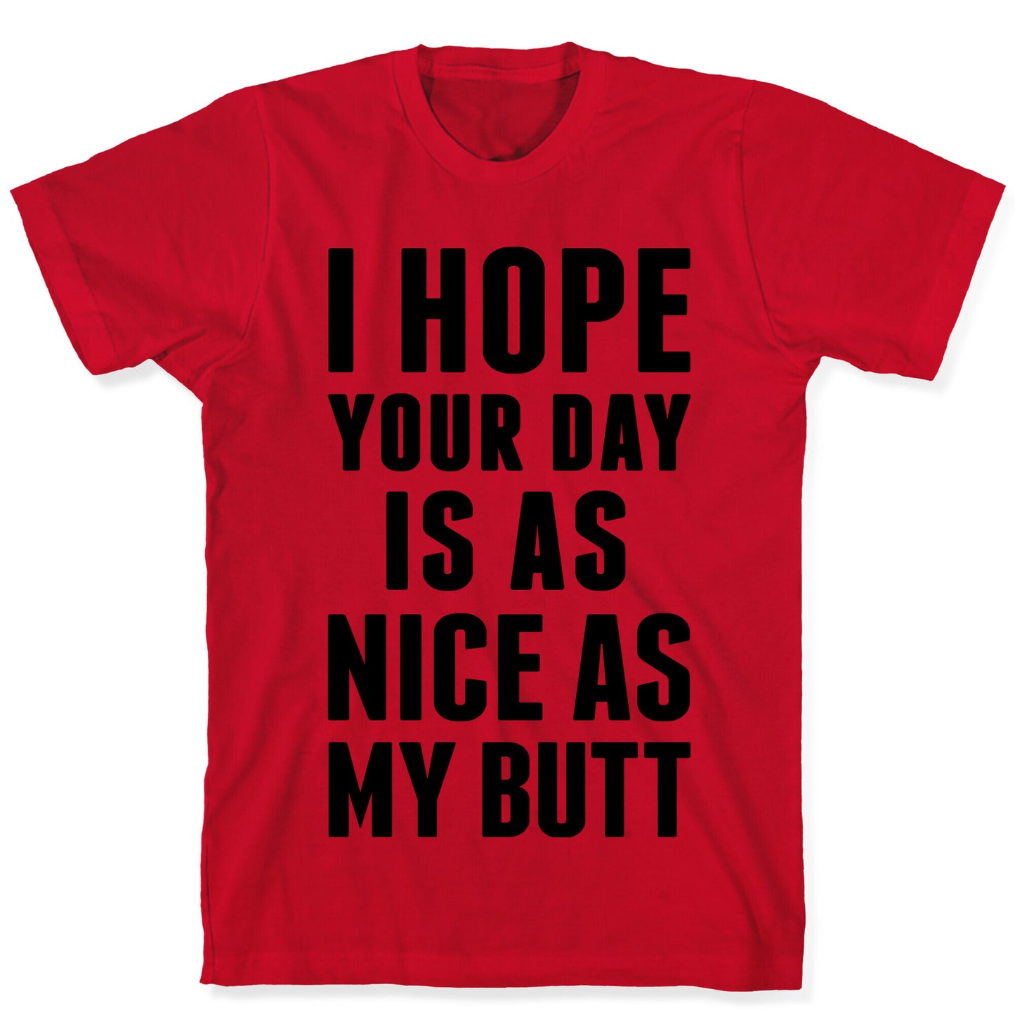 I Hope Your Day Is As Nice As My Butt T-Shirt