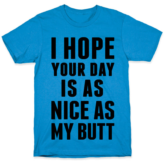 I Hope Your Day Is As  Nice As My Butt T-Shirt