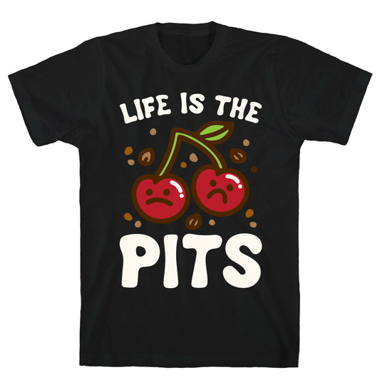Life Is The Pits Cherry Pun Parody White Print T-Shirt