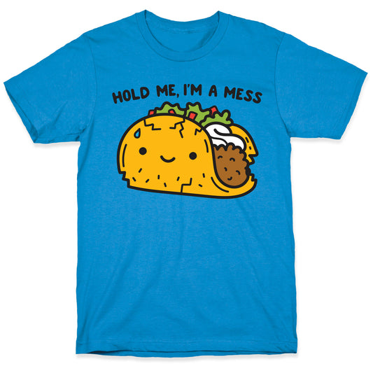 Hold Me, I'm A Mess Taco T-Shirt