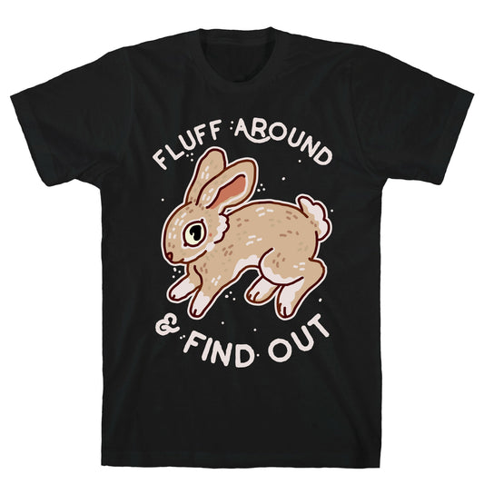 Fluff Around And Find Out T-Shirt