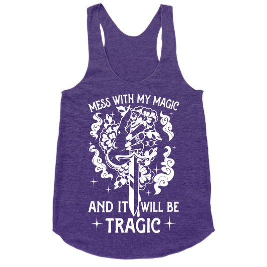 Mess With My Magic And It Will Be Tragic Racerback Tank