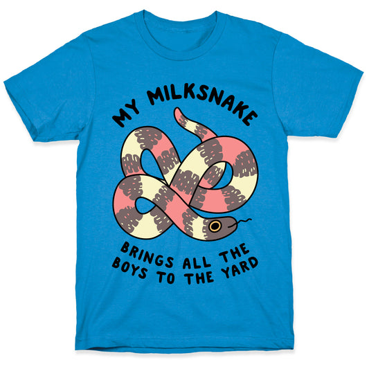 My Milk Snake Brings All The Boys To The Yard T-Shirt