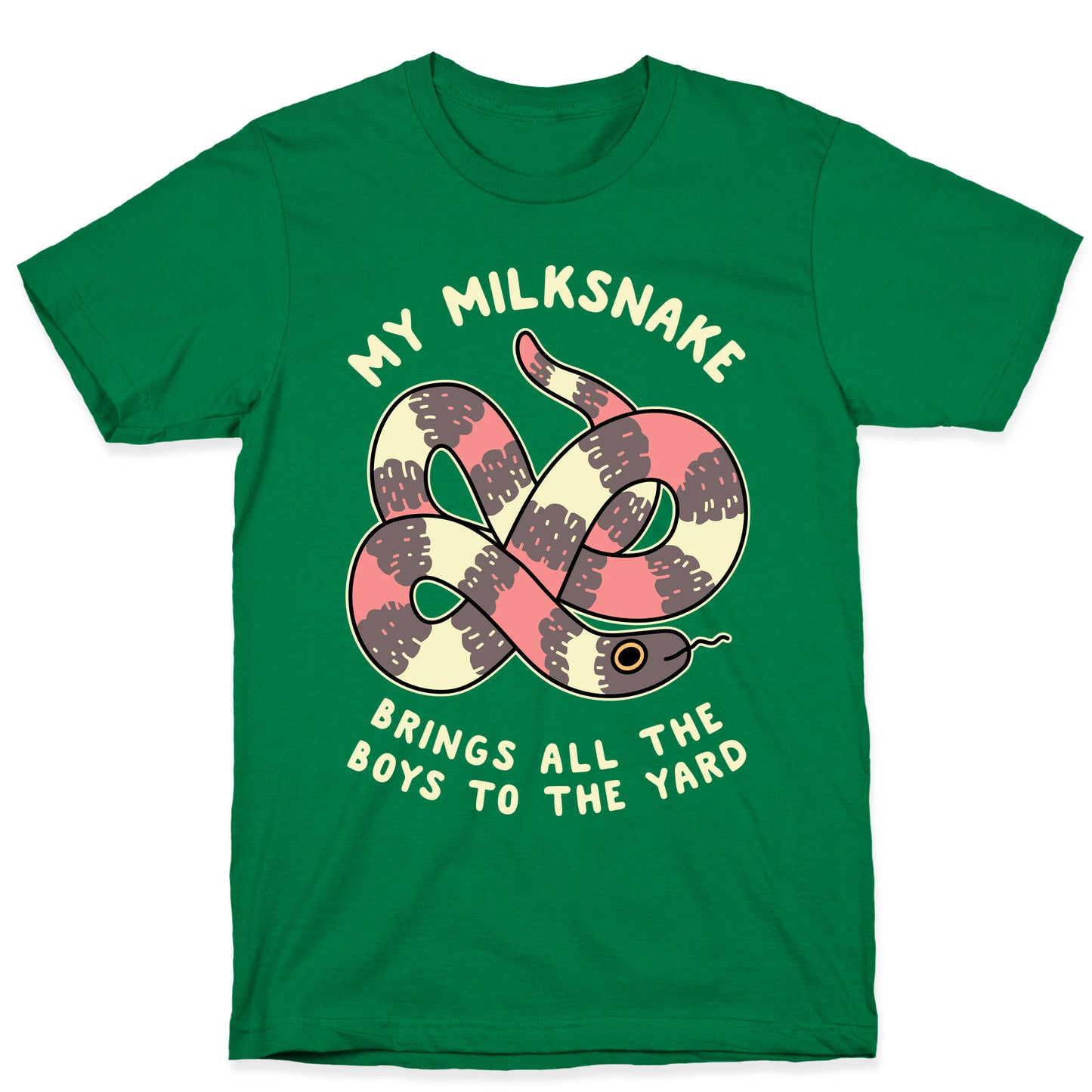 My Milk Snake Brings All The Boys To The Yard T-Shirt