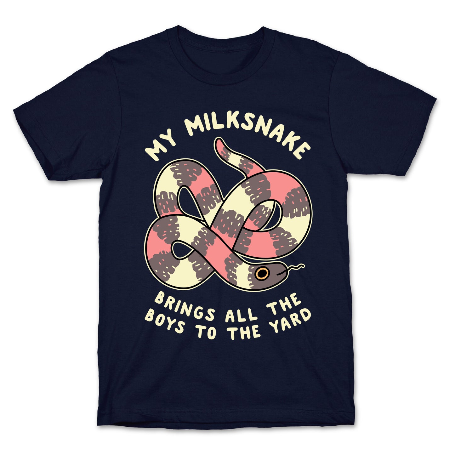 My Milk Snake Brings All The Boys To The Yard T-Shirt