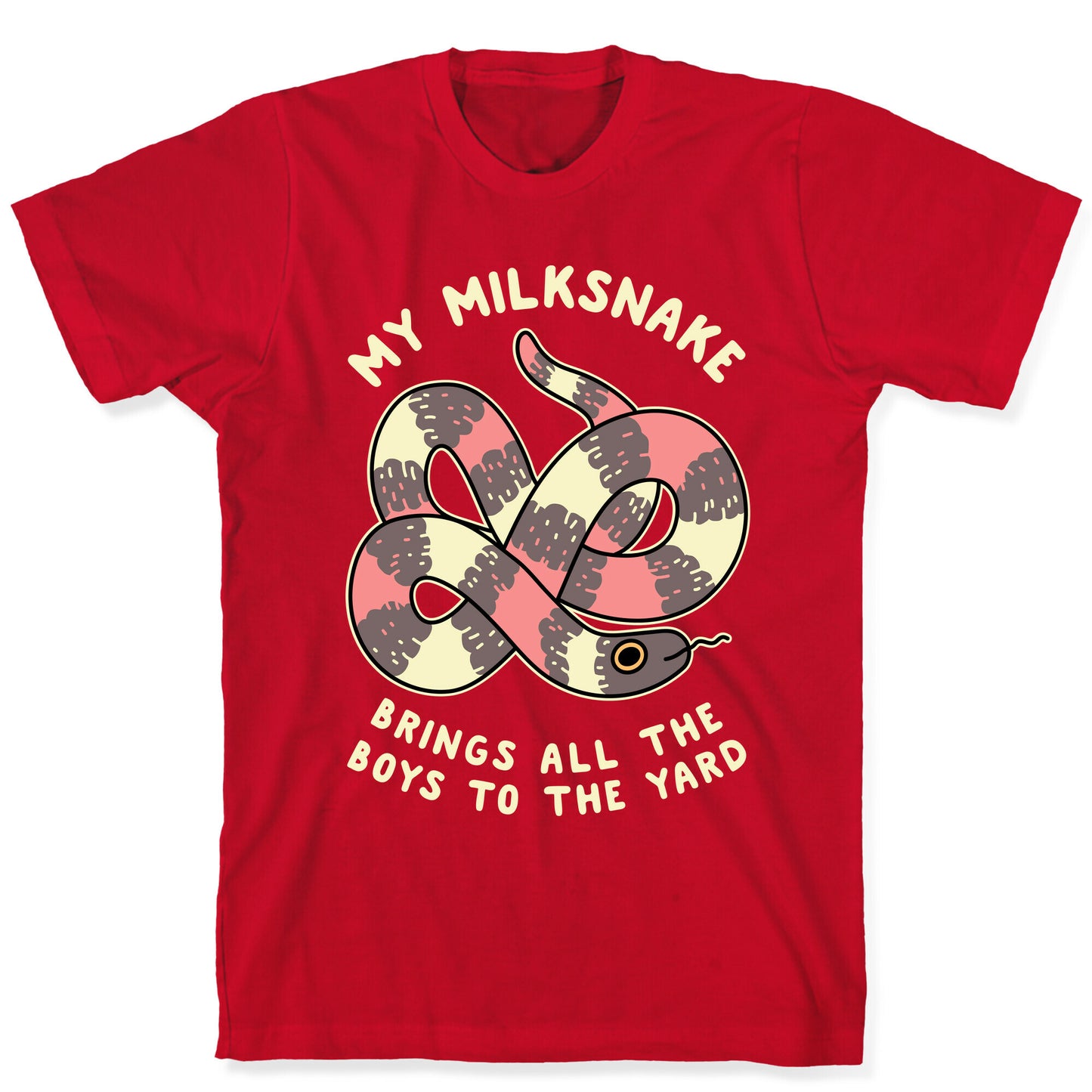 My Milk Snake Brings All The Boys To The Yard T-Shirt