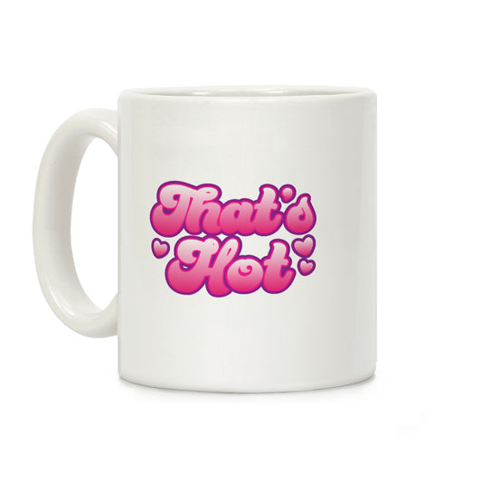 That's Hot Coffee Mug