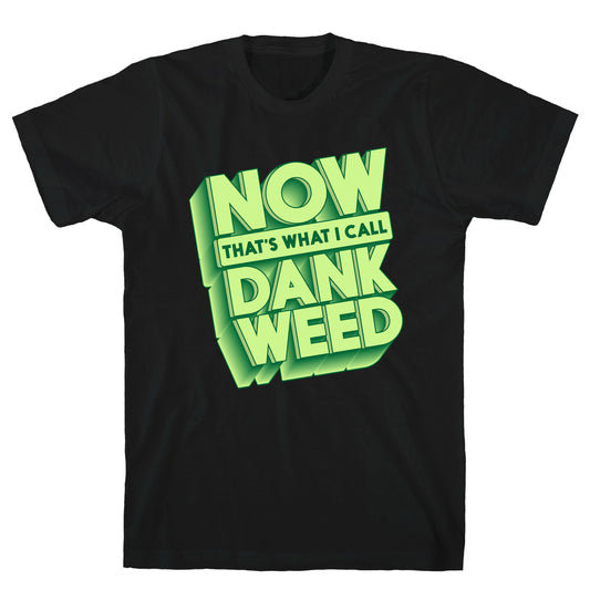 Now THAT'S What I Call Dank Weed T-Shirt