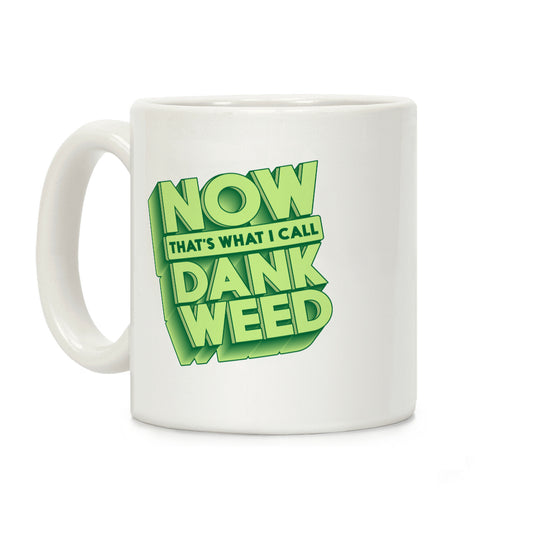 Now THAT'S What I Call Dank Weed Coffee Mug