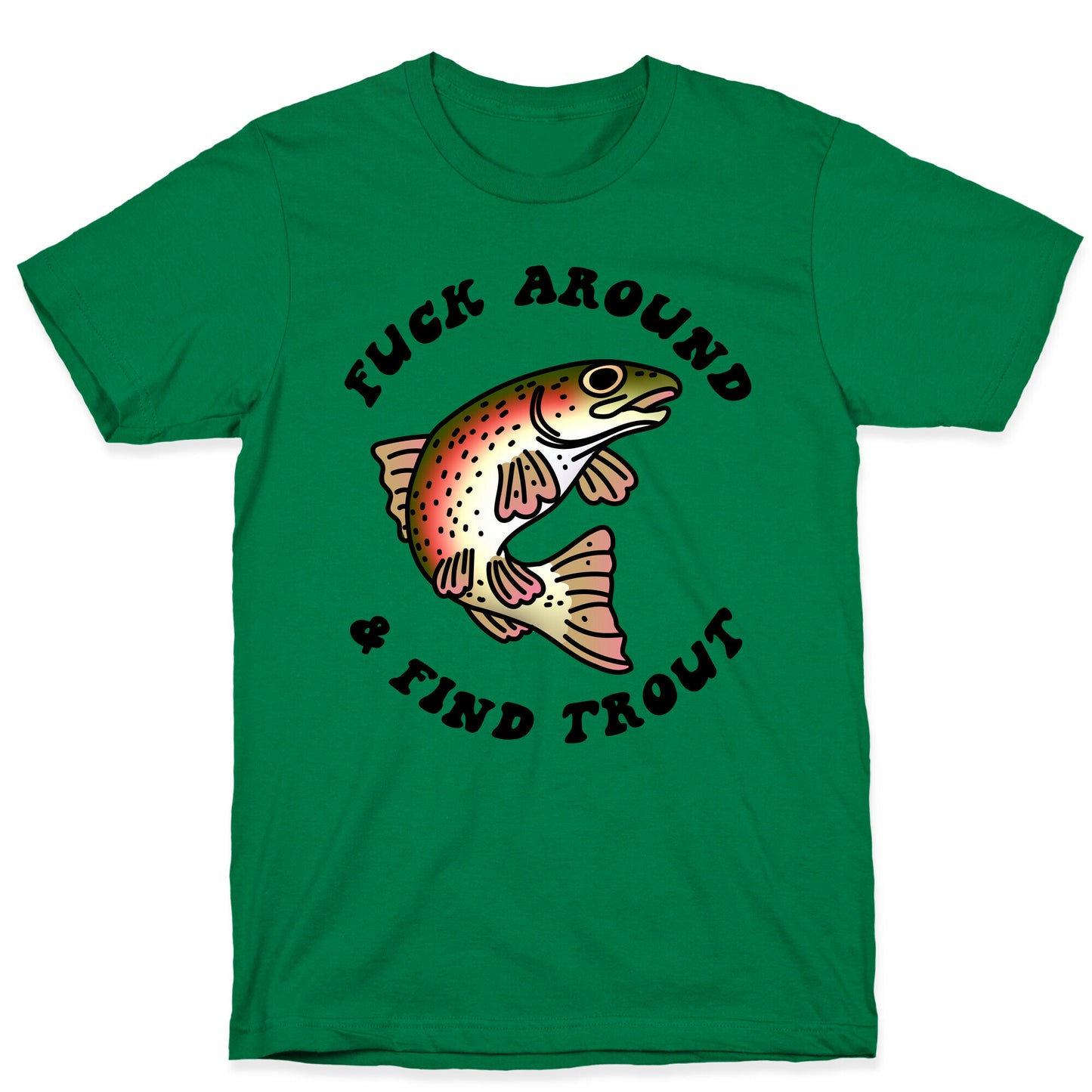 Fuck Around And Find Trout T-Shirt