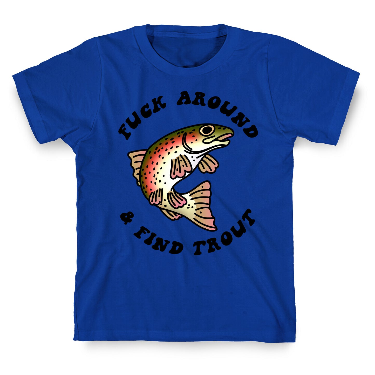 Fuck Around And Find Trout T-Shirt
