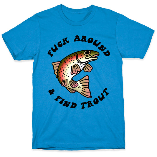 Fuck Around And Find Trout T-Shirt