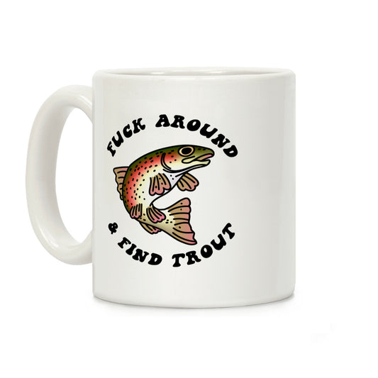 F*** Around And Find Trout Coffee Mug
