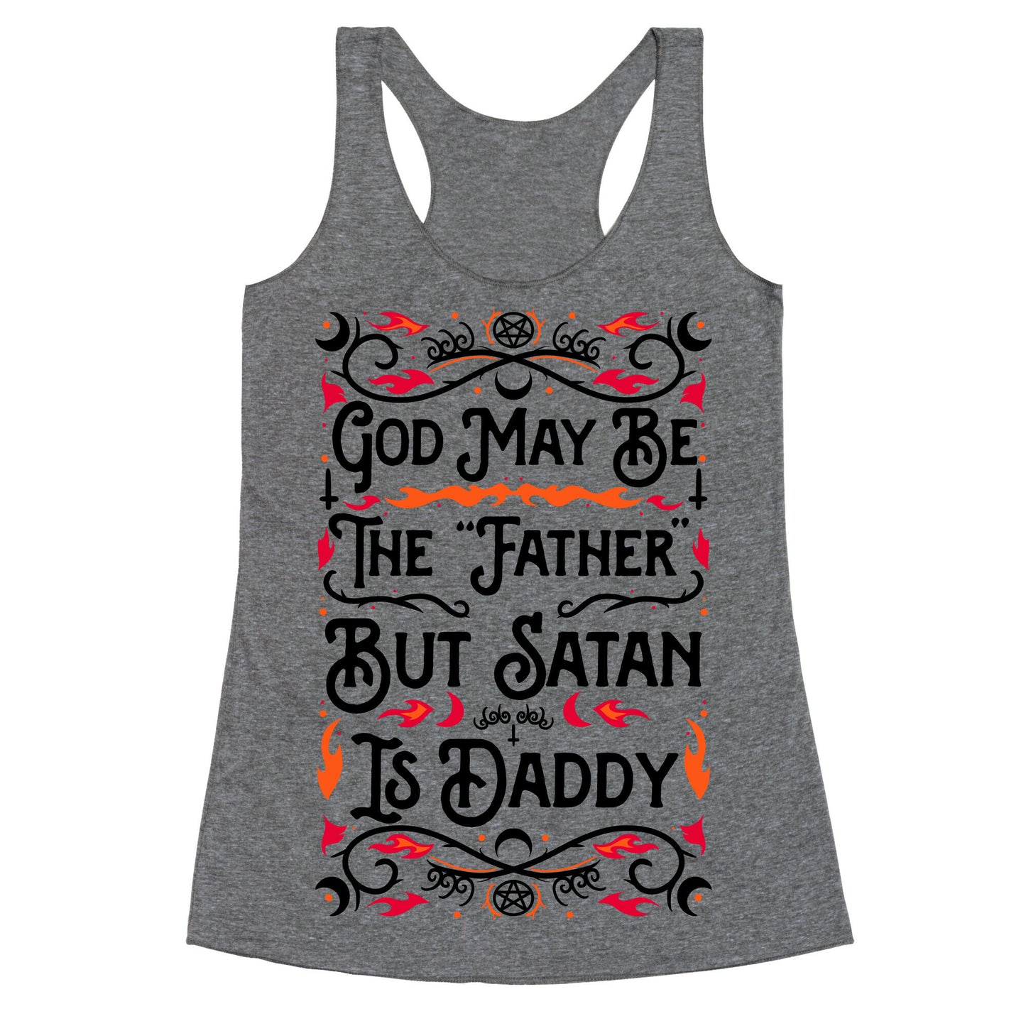 God May Be The "Father" But Satan Is Daddy Racerback Tank