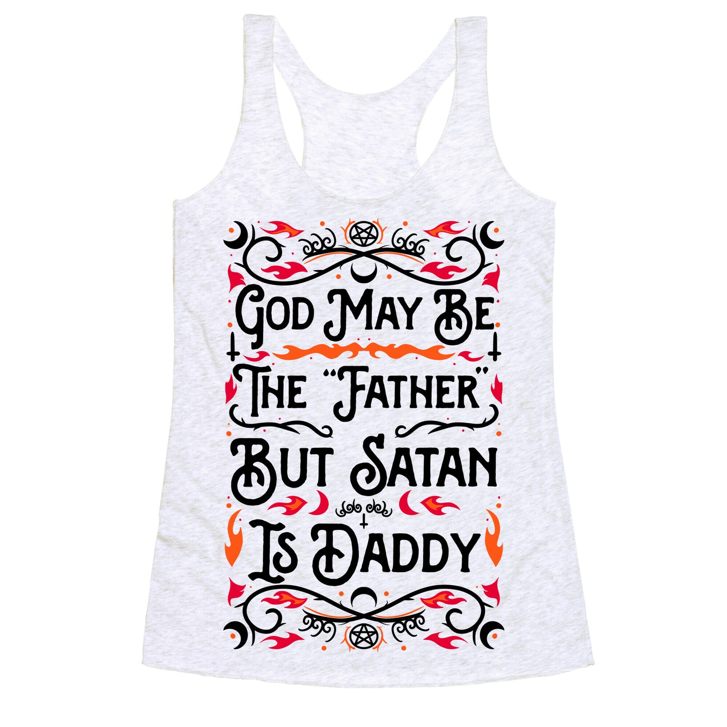 God May Be The "Father" But Satan Is Daddy Racerback Tank