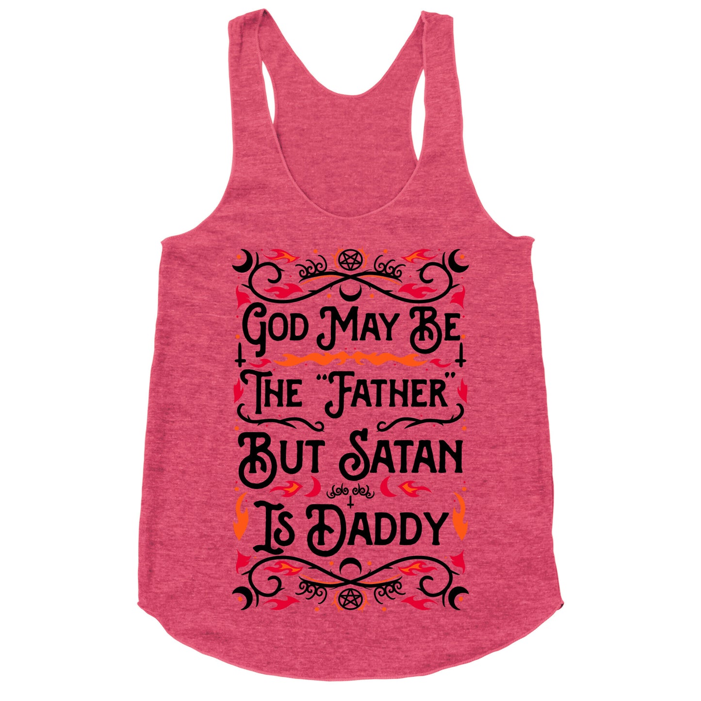 God May Be The "Father" But Satan Is Daddy Racerback Tank