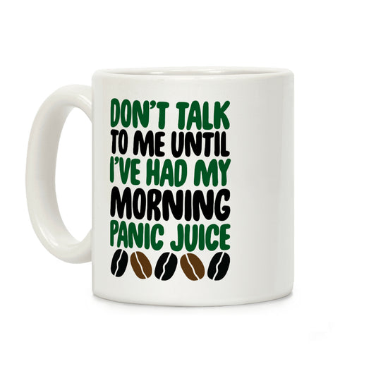 Don't Talk To Me Until I've Had My Morning Panic Juice Coffee Mug