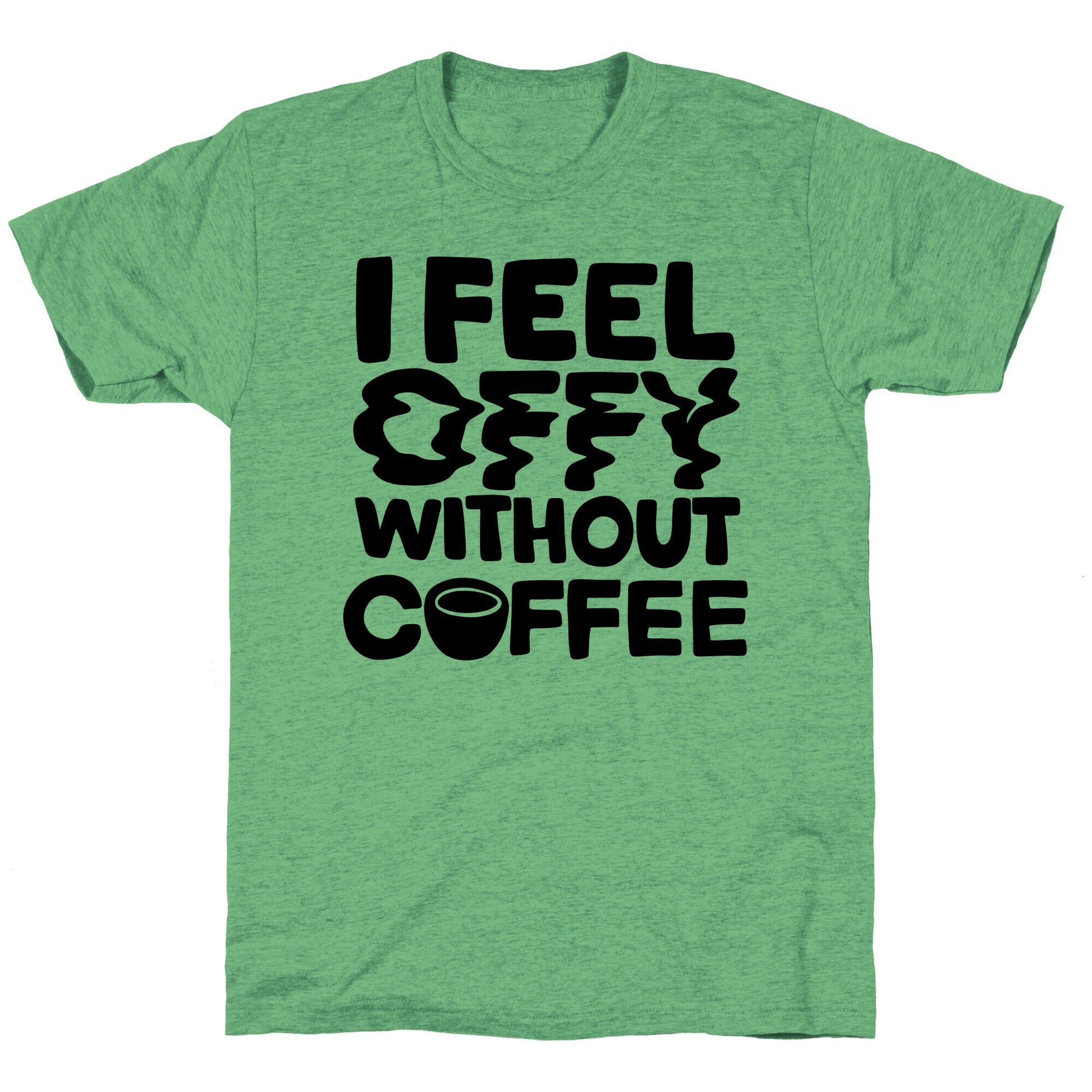 I Feel Offy Without Coffee Unisex Triblend Tee