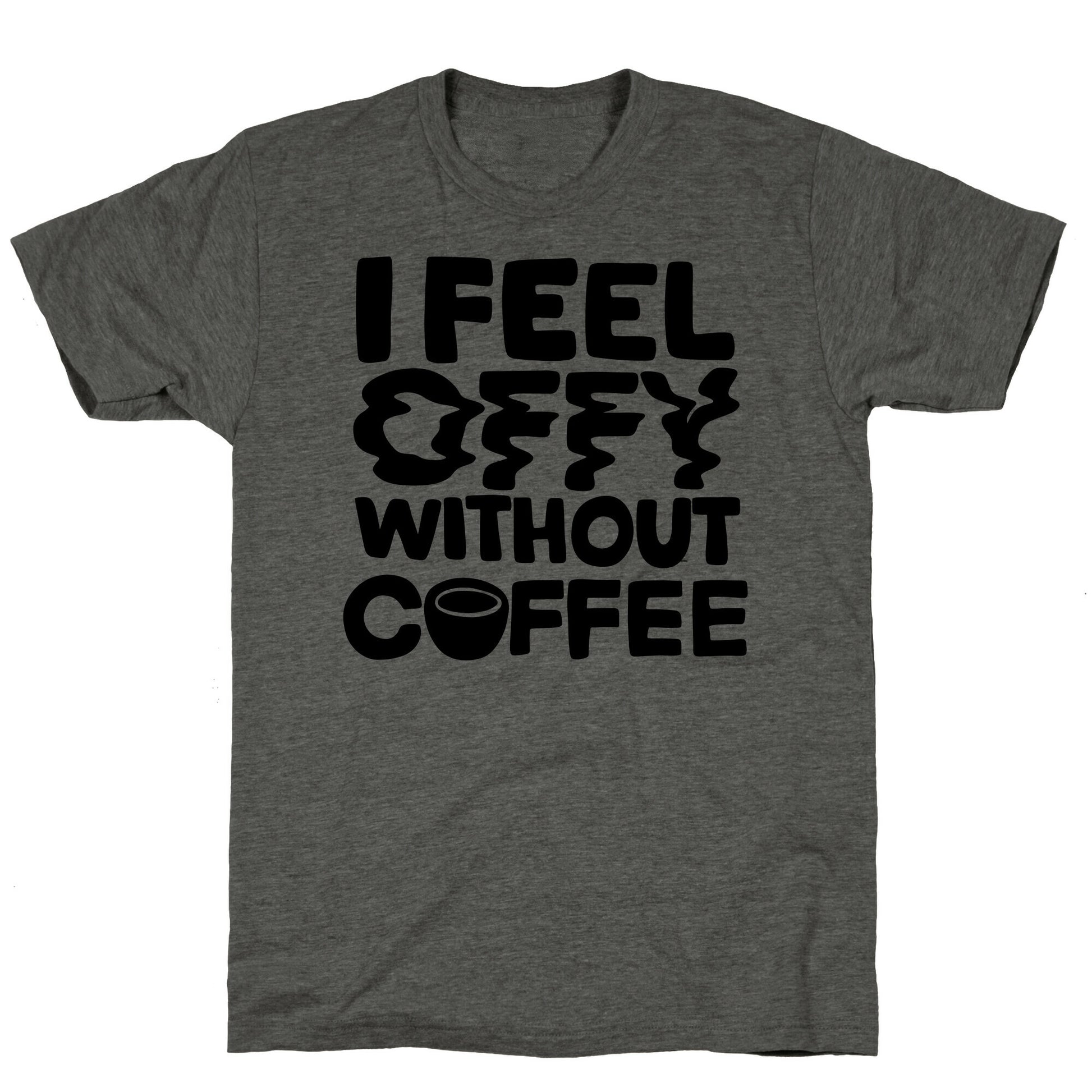 I Feel Offy Without Coffee Unisex Triblend Tee