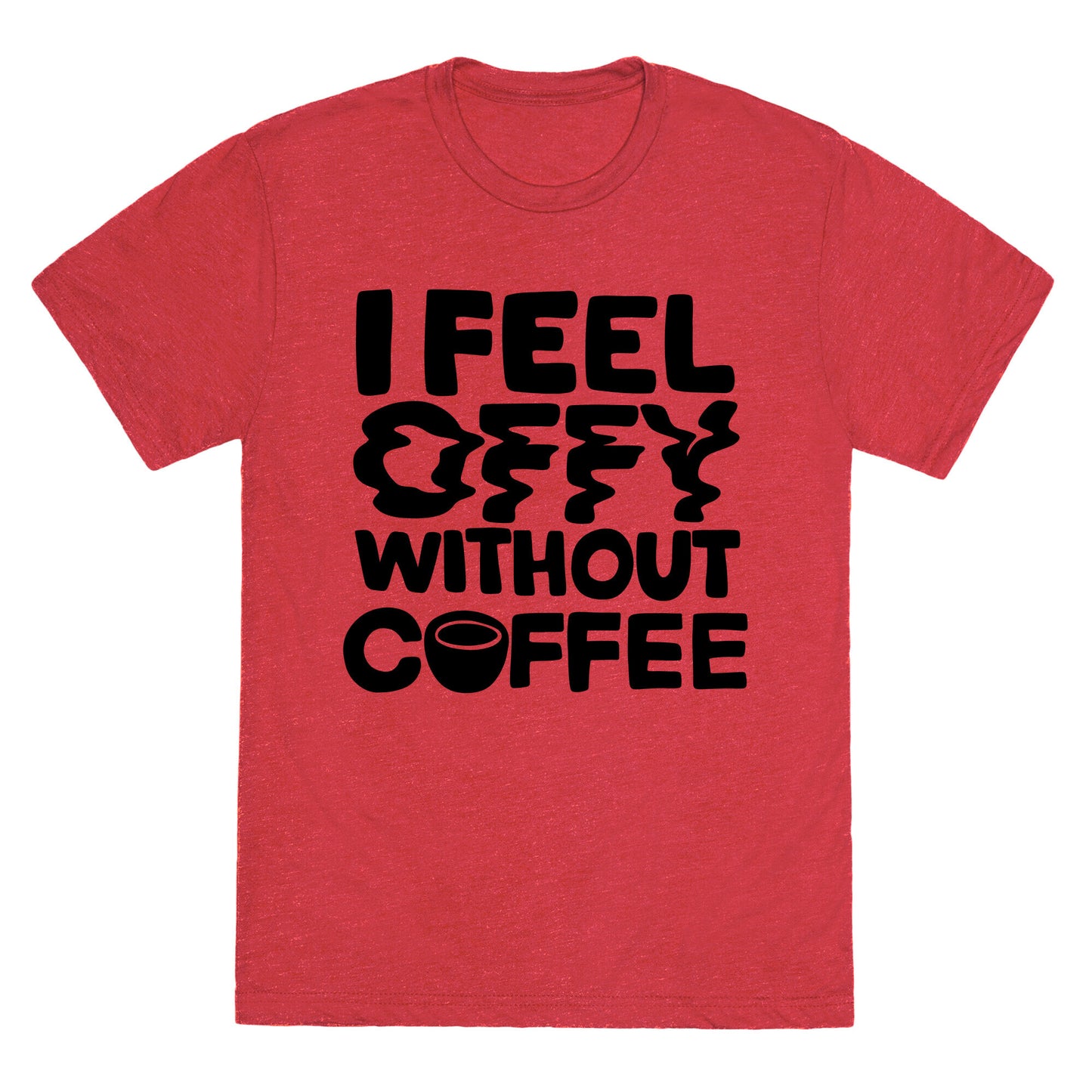 I Feel Offy Without Coffee Unisex Triblend Tee