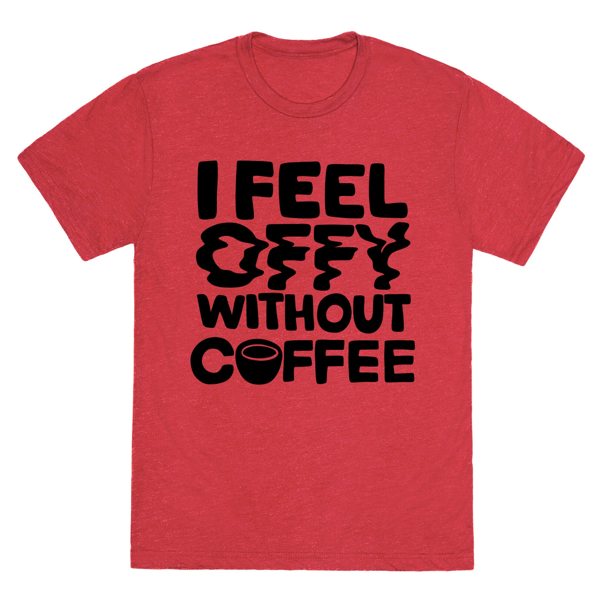 I Feel Offy Without Coffee Unisex Triblend Tee