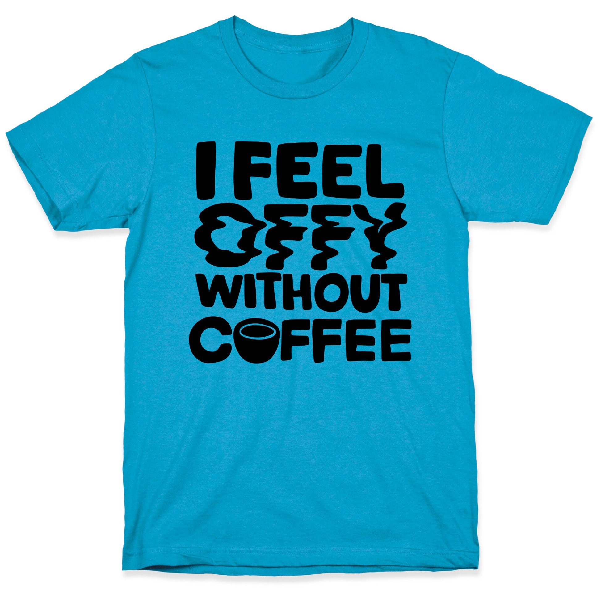 I Feel Offy Without Coffee Unisex Triblend Tee