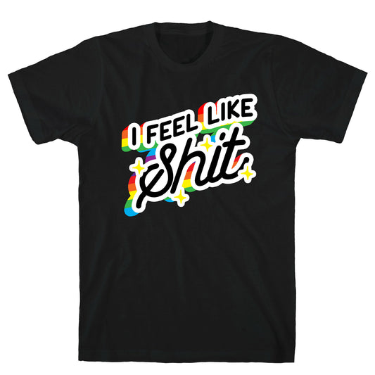 I Feel Like Shit T-Shirt
