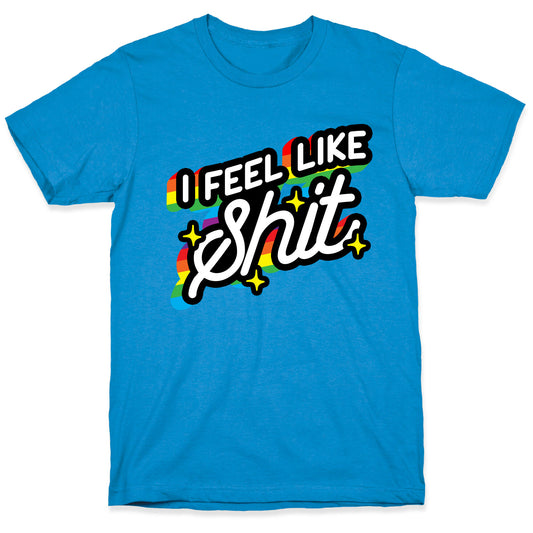I Feel Like Shit T-Shirt