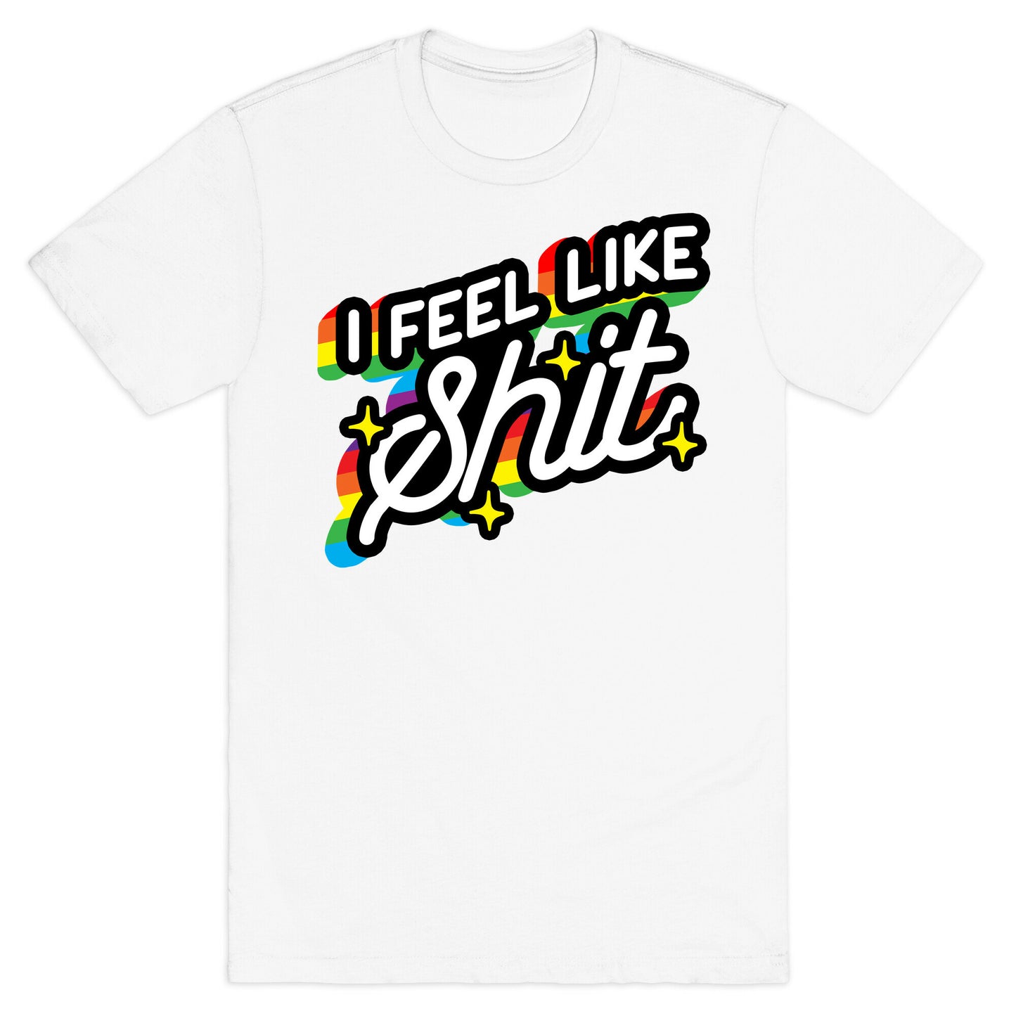 I Feel Like Shit T-Shirt