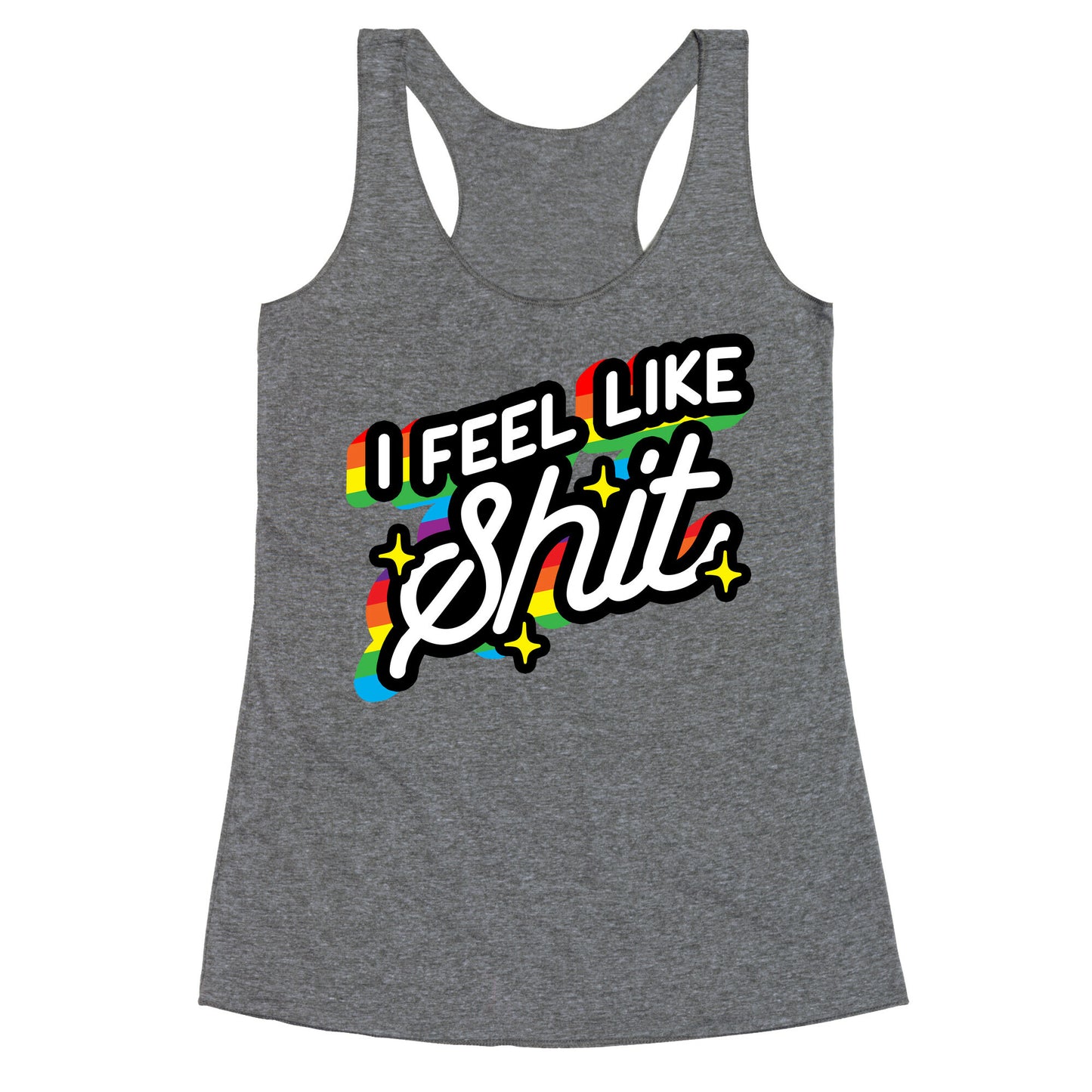 I Feel Like Shit Racerback Tank