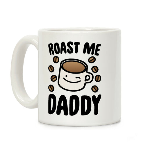 Roast Me Daddy Coffee Mug
