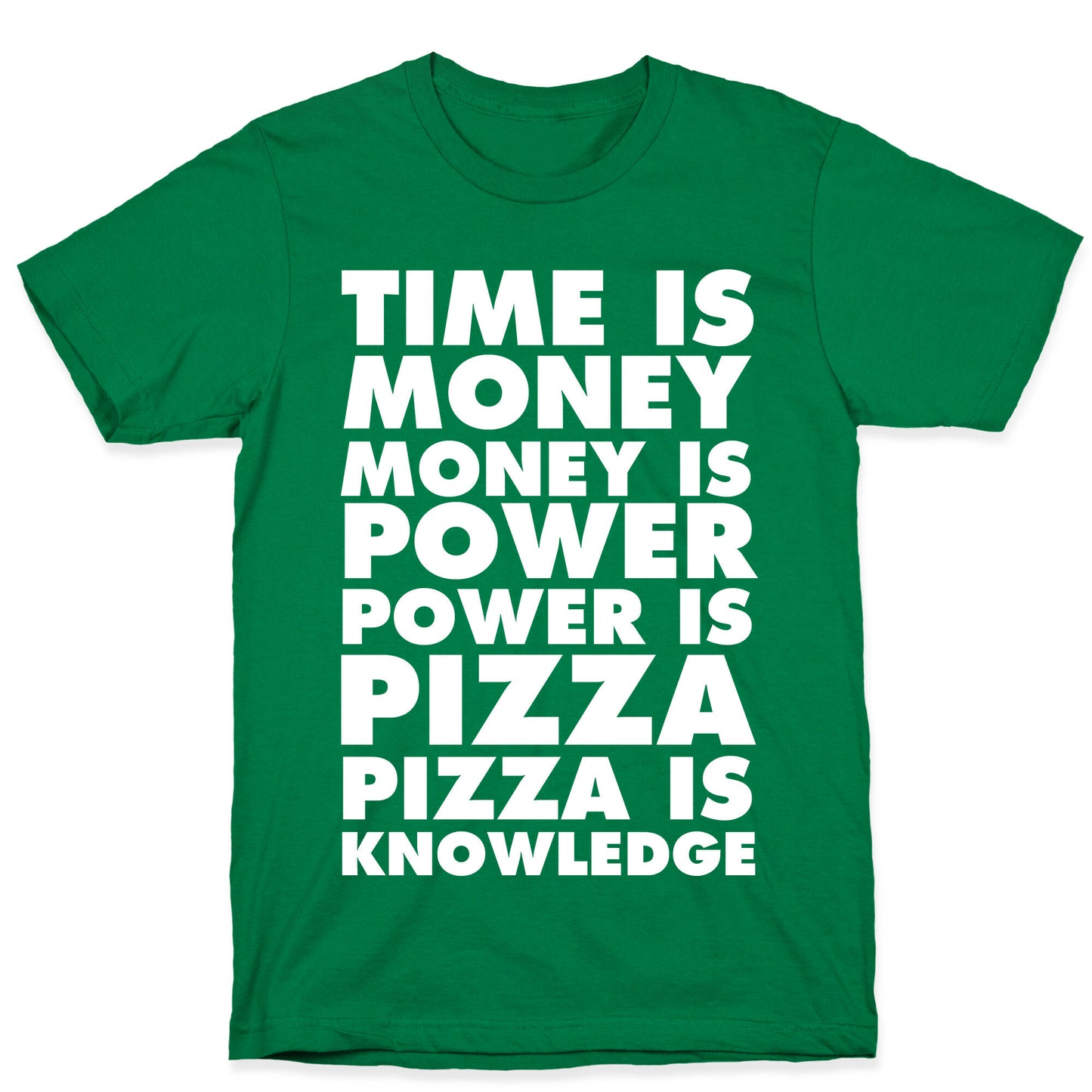 Time Is Money, Money Is Power, Power Is Pizza, Pizza is Knowledge T-Shirt