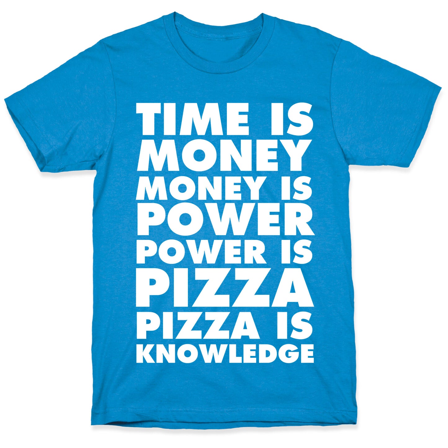 Time Is Money, Money Is Power, Power Is Pizza, Pizza is Knowledge T-Shirt