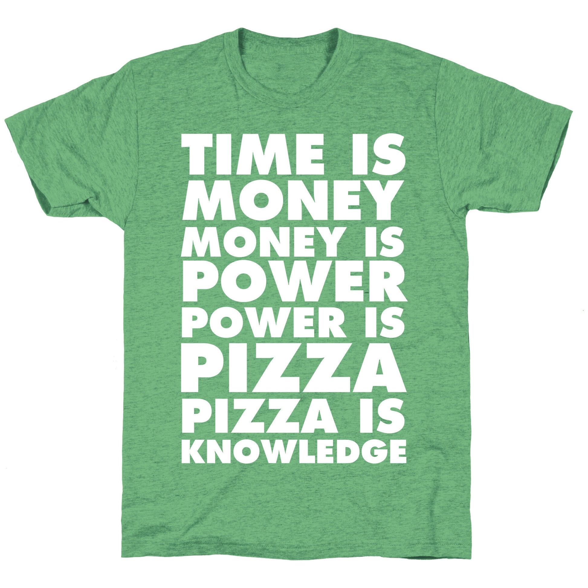 Time Is Money, Money Is Power, Power Is Pizza, Pizza is Knowledge Unisex Triblend Tee
