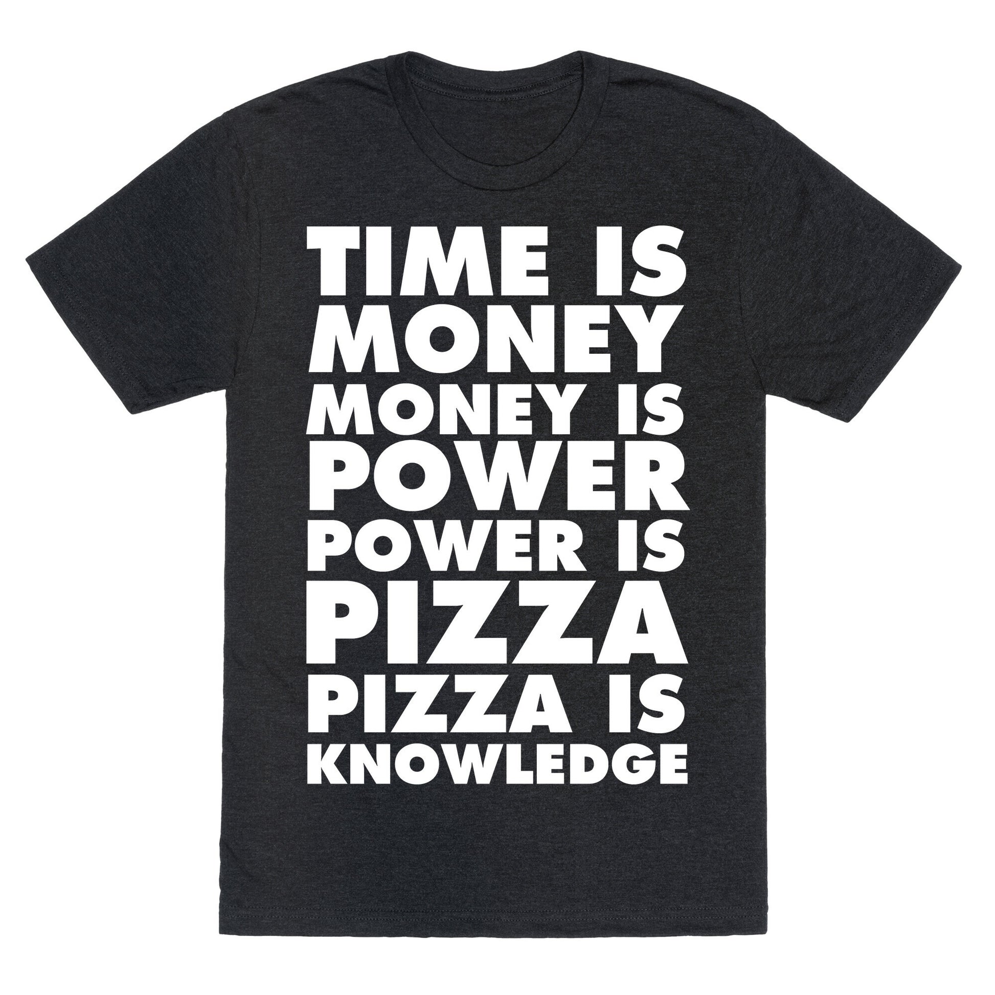 Time Is Money, Money Is Power, Power Is Pizza, Pizza is Knowledge Unisex Triblend Tee