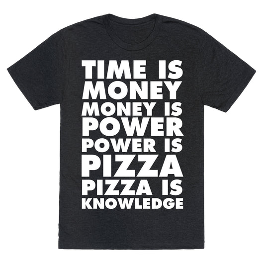Time Is Money, Money Is Power, Power Is Pizza, Pizza is Knowledge Unisex Triblend Tee