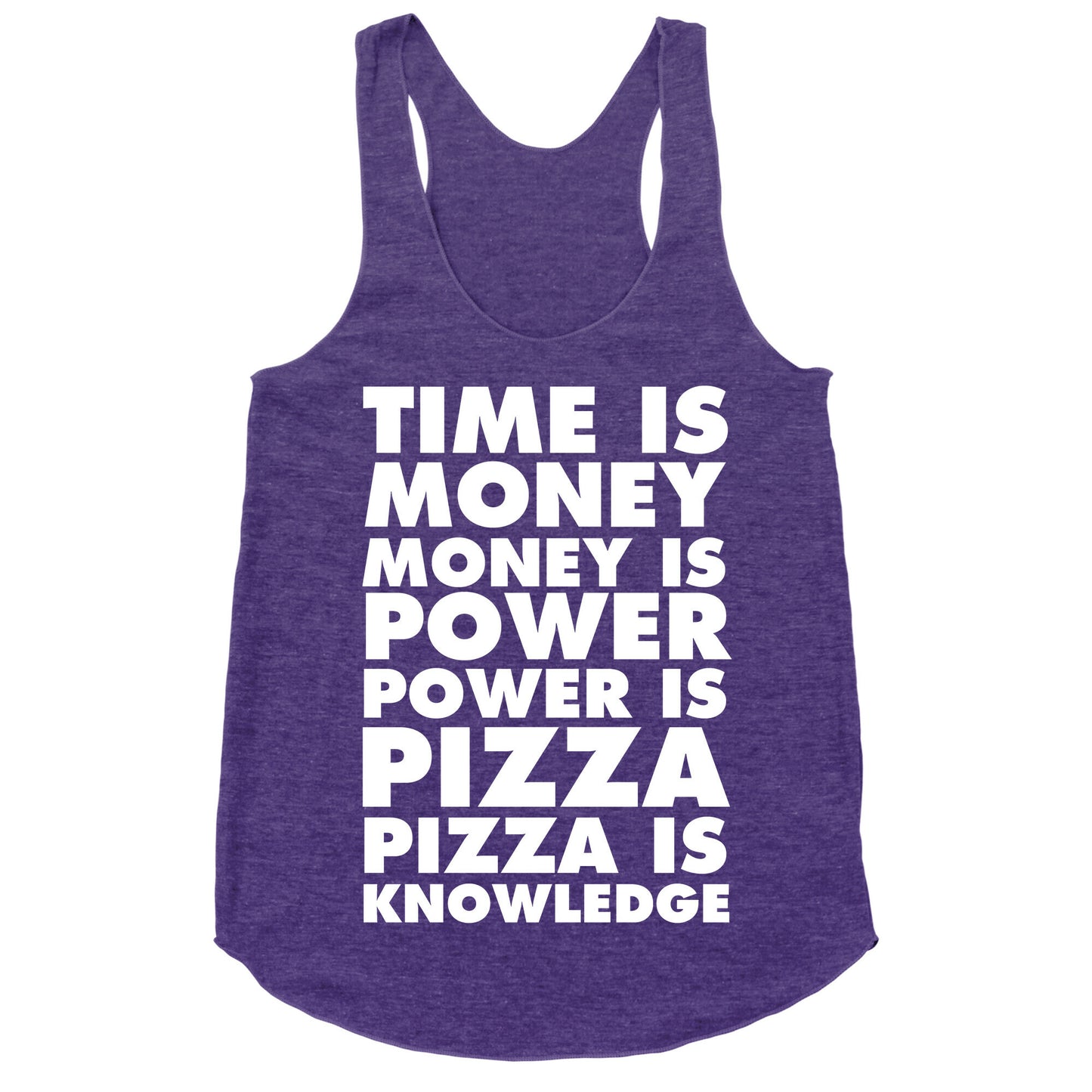 Time Is Money, Money Is Power, Power Is Pizza, Pizza is Knowledge Racerback Tank