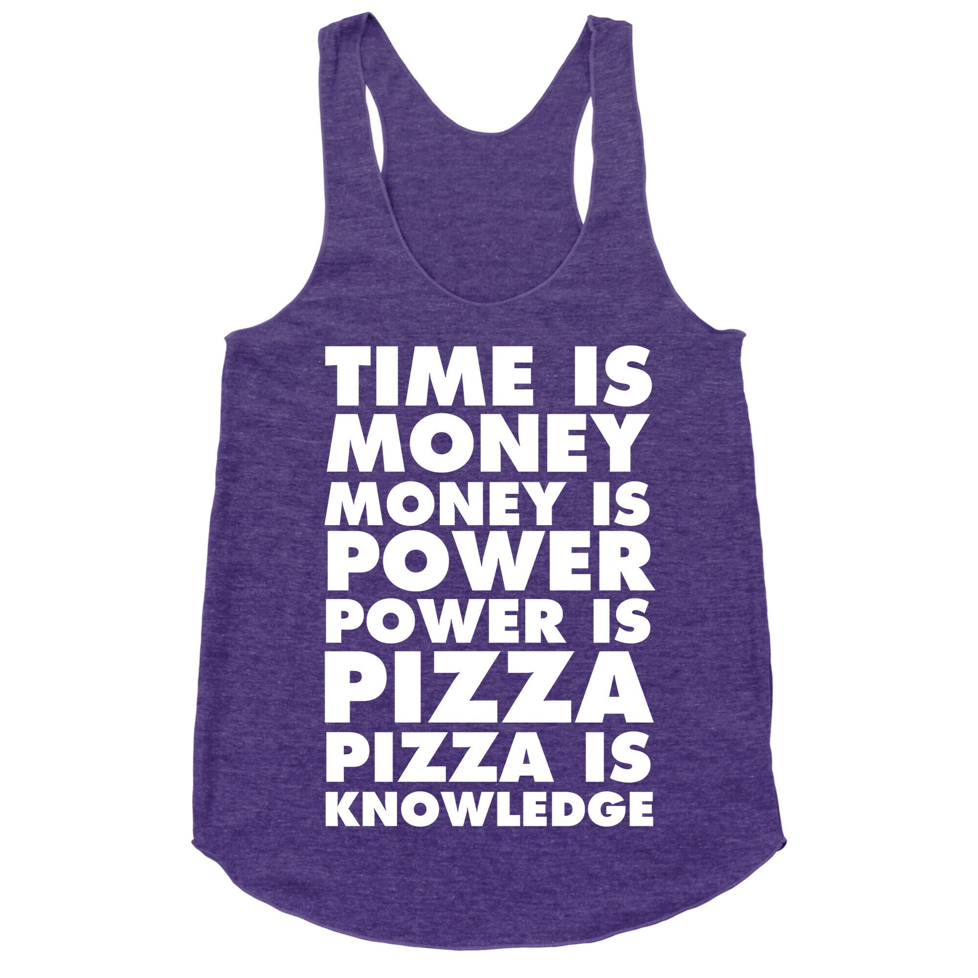 Time Is Money, Money Is Power, Power Is Pizza, Pizza is Knowledge Racerback Tank